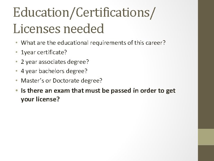 Education/Certifications/ Licenses needed • • • What are the educational requirements of this career?