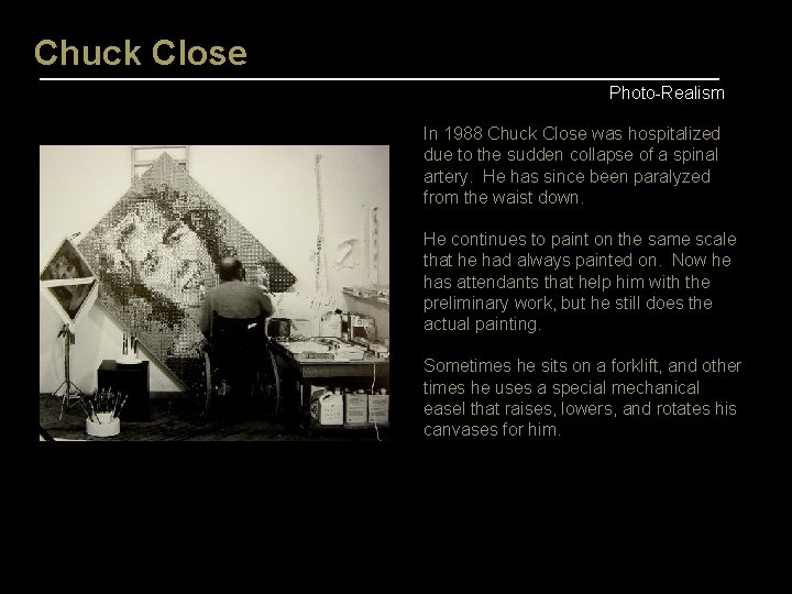 Chuck Close Photo-Realism In 1988 Chuck Close was hospitalized due to the sudden collapse