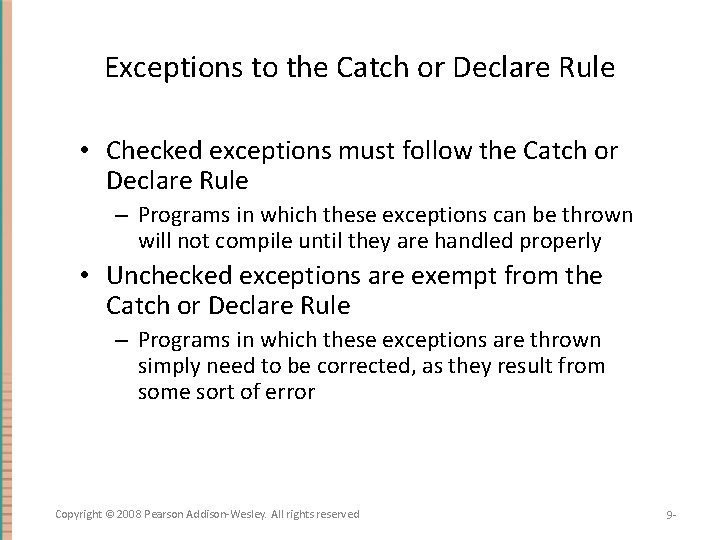 Exceptions to the Catch or Declare Rule • Checked exceptions must follow the Catch