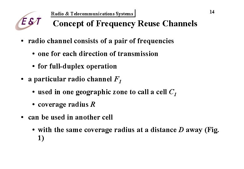 Radio & Telecommunications Systems 14 Concept of Frequency Reuse Channels • radio channel consists Radio & Telecommunications Systems 14 Concept of Frequency Reuse Channels • radio channel consists