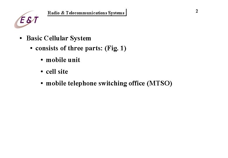 Radio & Telecommunications Systems • Basic Cellular System • consists of three parts: (Fig. Radio & Telecommunications Systems • Basic Cellular System • consists of three parts: (Fig.
