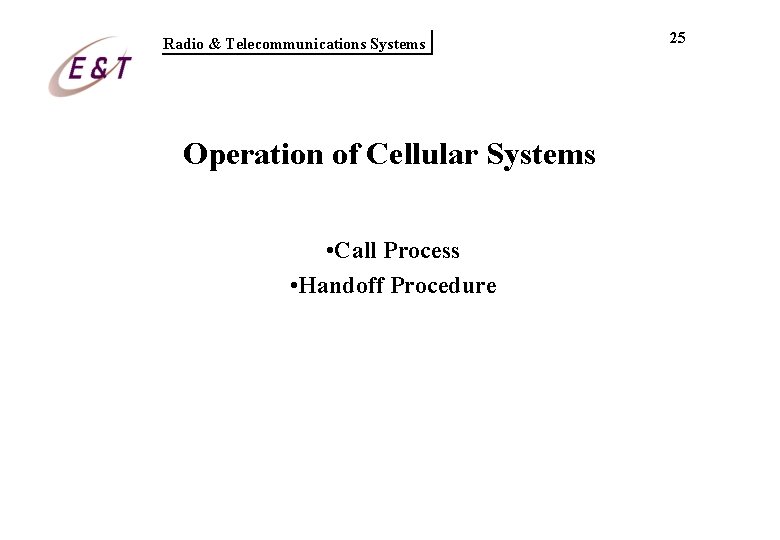 Radio & Telecommunications Systems Operation of Cellular Systems • Call Process • Handoff Procedure Radio & Telecommunications Systems Operation of Cellular Systems • Call Process • Handoff Procedure