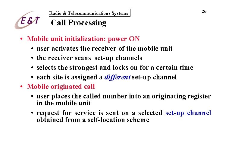 Radio & Telecommunications Systems 26 Call Processing • Mobile unit initialization: power ON • Radio & Telecommunications Systems 26 Call Processing • Mobile unit initialization: power ON •