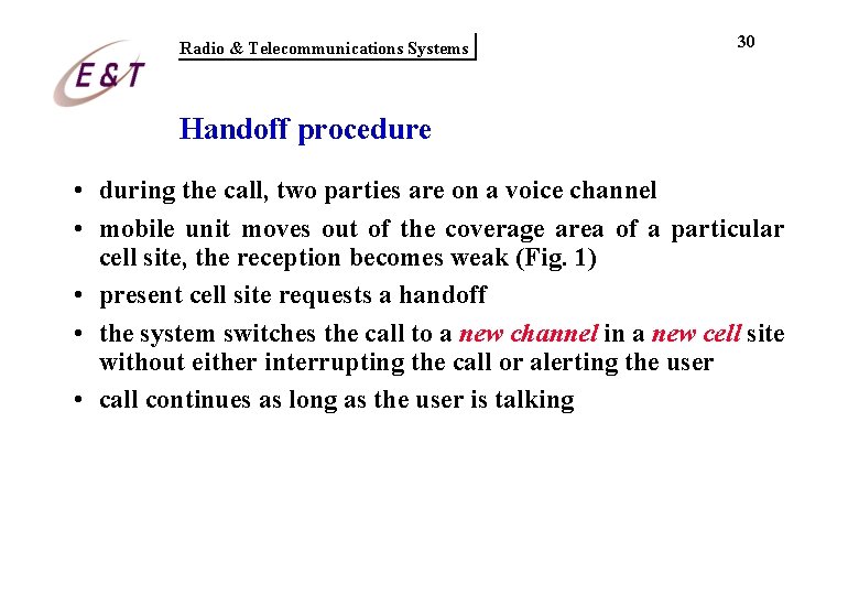 Radio & Telecommunications Systems 30 Handoff procedure • during the call, two parties are Radio & Telecommunications Systems 30 Handoff procedure • during the call, two parties are