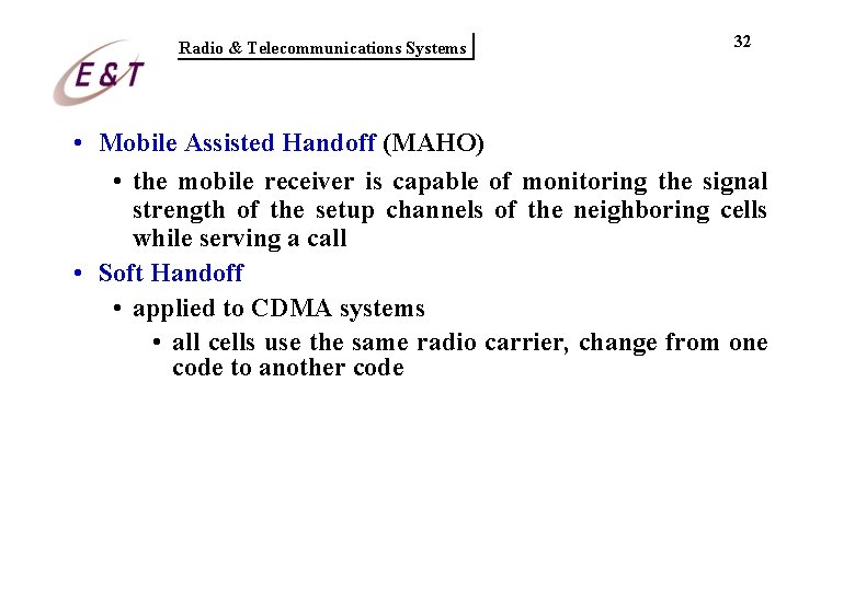 Radio & Telecommunications Systems 32 • Mobile Assisted Handoff (MAHO) • the mobile receiver Radio & Telecommunications Systems 32 • Mobile Assisted Handoff (MAHO) • the mobile receiver