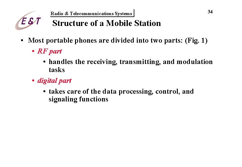 Radio & Telecommunications Systems 34 Structure of a Mobile Station • Most portable phones Radio & Telecommunications Systems 34 Structure of a Mobile Station • Most portable phones