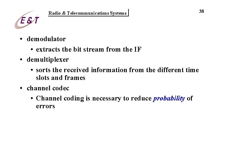 Radio & Telecommunications Systems • demodulator • extracts the bit stream from the IF Radio & Telecommunications Systems • demodulator • extracts the bit stream from the IF