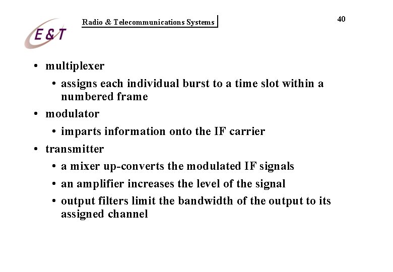 Radio & Telecommunications Systems • multiplexer • assigns each individual burst to a time Radio & Telecommunications Systems • multiplexer • assigns each individual burst to a time