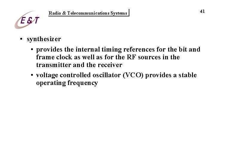 Radio & Telecommunications Systems 41 • synthesizer • provides the internal timing references for Radio & Telecommunications Systems 41 • synthesizer • provides the internal timing references for