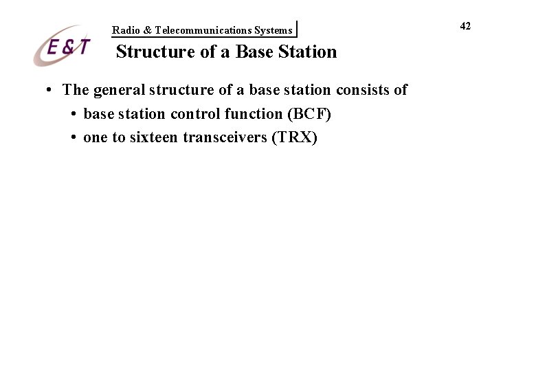 Radio & Telecommunications Systems Structure of a Base Station • The general structure of Radio & Telecommunications Systems Structure of a Base Station • The general structure of