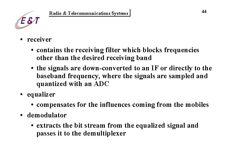 Radio & Telecommunications Systems 44 • receiver • contains the receiving filter which blocks Radio & Telecommunications Systems 44 • receiver • contains the receiving filter which blocks