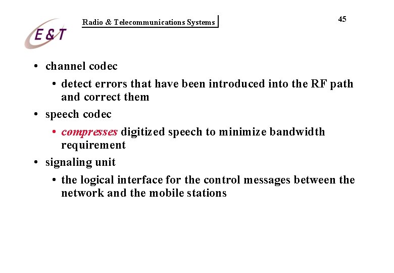 Radio & Telecommunications Systems 45 • channel codec • detect errors that have been Radio & Telecommunications Systems 45 • channel codec • detect errors that have been