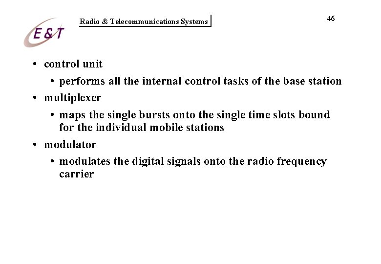 Radio & Telecommunications Systems 46 • control unit • performs all the internal control Radio & Telecommunications Systems 46 • control unit • performs all the internal control