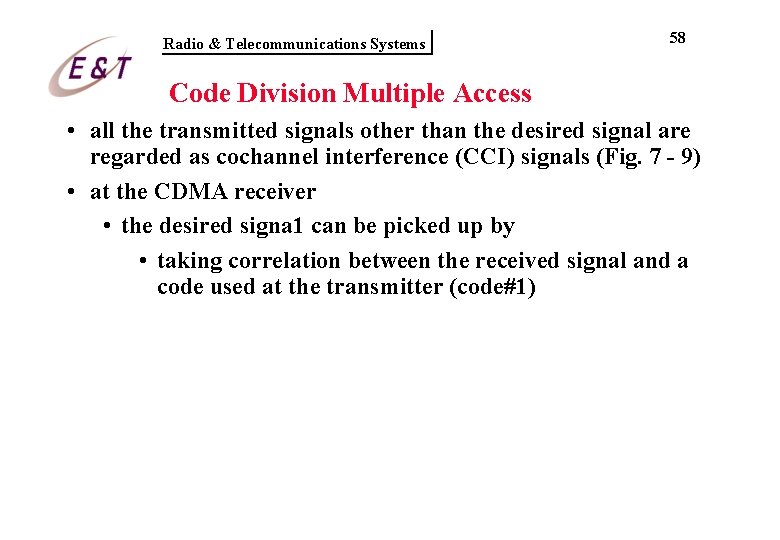 Radio & Telecommunications Systems 58 Code Division Multiple Access • all the transmitted signals Radio & Telecommunications Systems 58 Code Division Multiple Access • all the transmitted signals