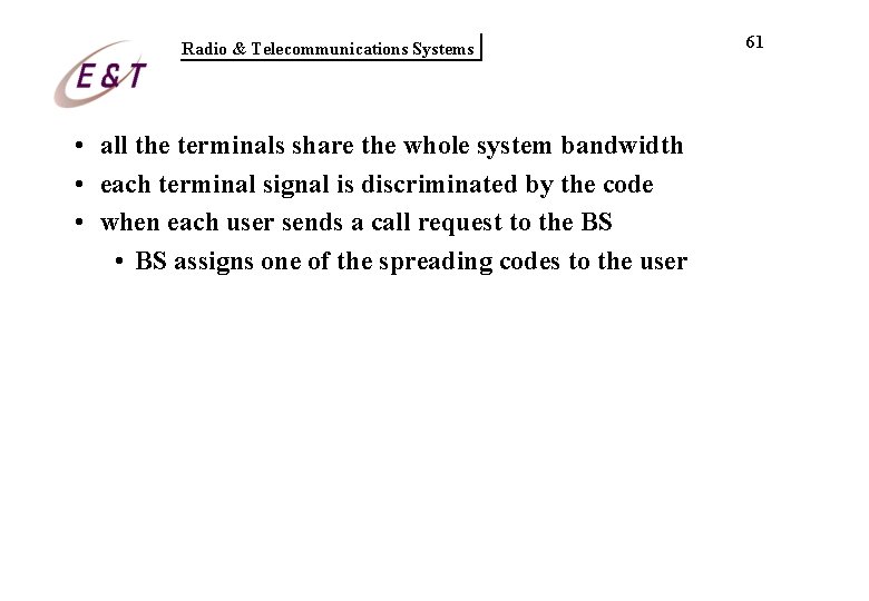 Radio & Telecommunications Systems • all the terminals share the whole system bandwidth • Radio & Telecommunications Systems • all the terminals share the whole system bandwidth •