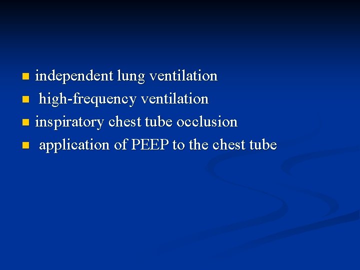 independent lung ventilation n high-frequency ventilation n inspiratory chest tube occlusion n application of