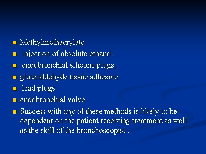 n n n n Methylmethacrylate injection of absolute ethanol endobronchial silicone plugs, gluteraldehyde tissue