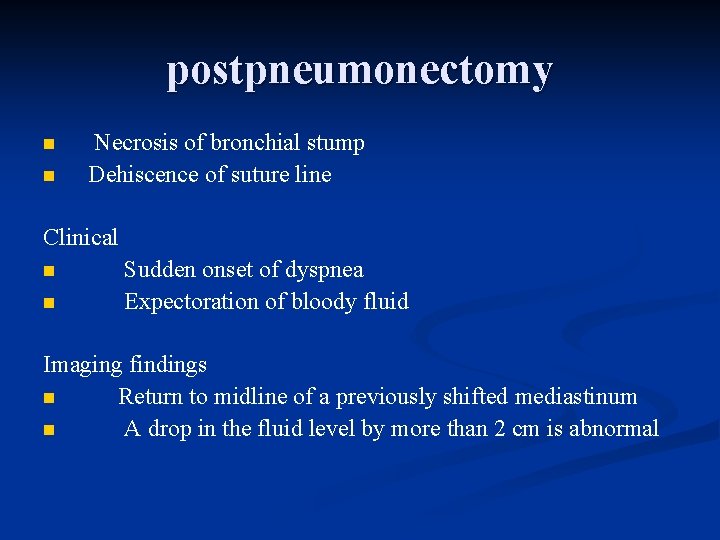 postpneumonectomy n n Necrosis of bronchial stump Dehiscence of suture line Clinical n n