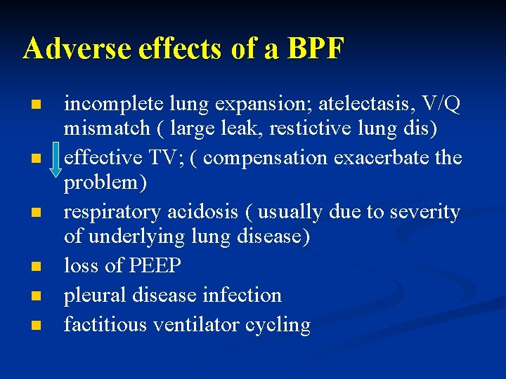 Adverse effects of a BPF n n n incomplete lung expansion; atelectasis, V/Q mismatch
