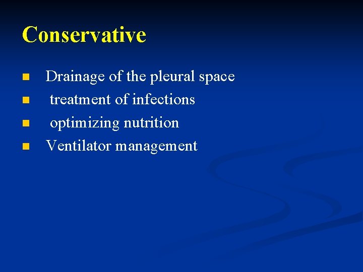 Conservative n n Drainage of the pleural space treatment of infections optimizing nutrition Ventilator