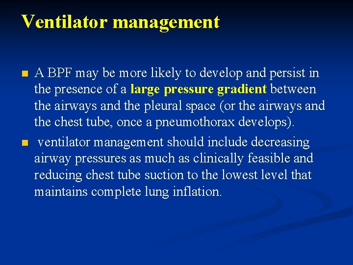 Ventilator management n n A BPF may be more likely to develop and persist