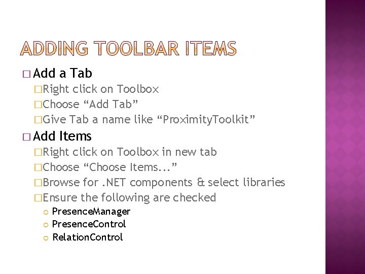 � Add a Tab �Right click on Toolbox �Choose “Add Tab” �Give Tab a