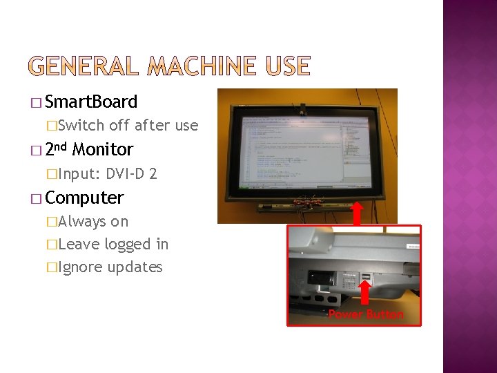 � Smart. Board �Switch � 2 nd off after use Monitor �Input: DVI-D 2