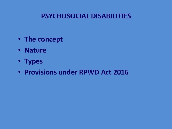 PSYCHOSOCIAL DISABILITIES • • The concept Nature Types Provisions under RPWD Act 2016 