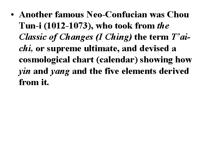  • Another famous Neo-Confucian was Chou Tun-i (1012 -1073), who took from the