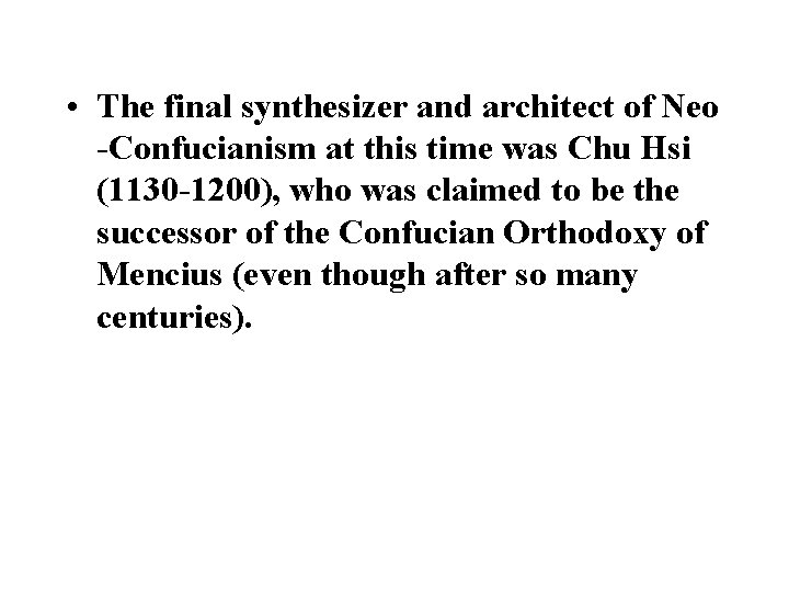  • The final synthesizer and architect of Neo -Confucianism at this time was