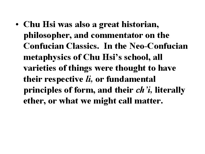  • Chu Hsi was also a great historian, philosopher, and commentator on the