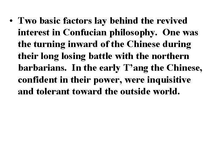  • Two basic factors lay behind the revived interest in Confucian philosophy. One