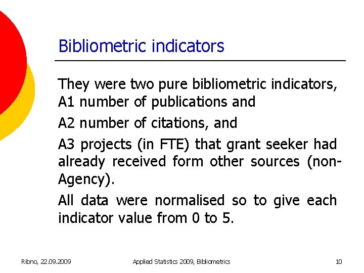 Bibliometric indicators They were two pure bibliometric indicators, A 1 number of publications and