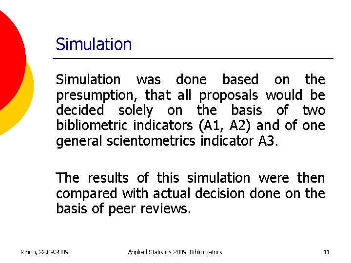 Simulation was done based on the presumption, that all proposals would be decided solely