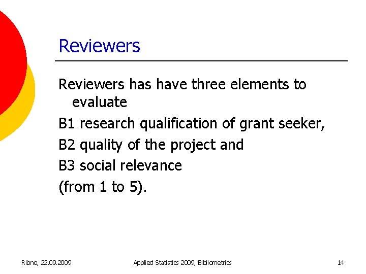 Reviewers has have three elements to evaluate B 1 research qualification of grant seeker,