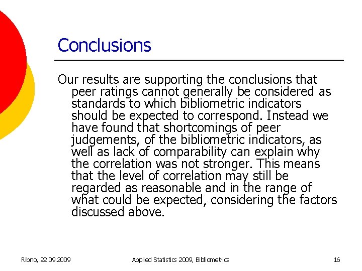 Conclusions Our results are supporting the conclusions that peer ratings cannot generally be considered