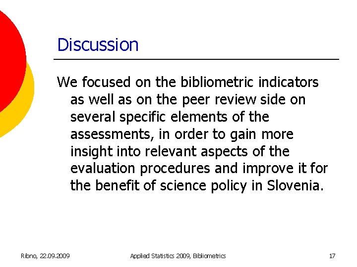 Discussion We focused on the bibliometric indicators as well as on the peer review