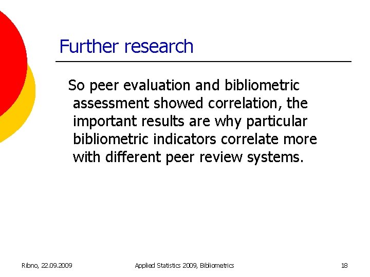 Further research So peer evaluation and bibliometric assessment showed correlation, the important results are