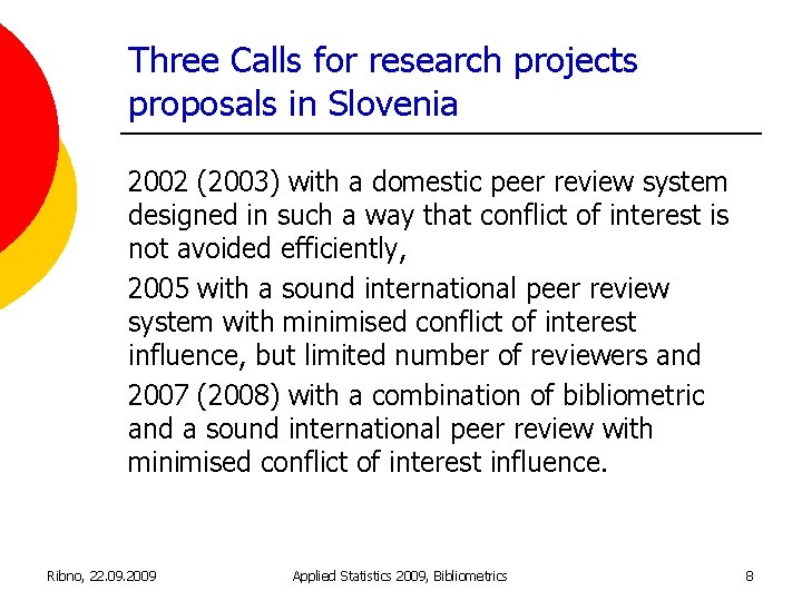 Three Calls for research projects proposals in Slovenia 2002 (2003) with a domestic peer