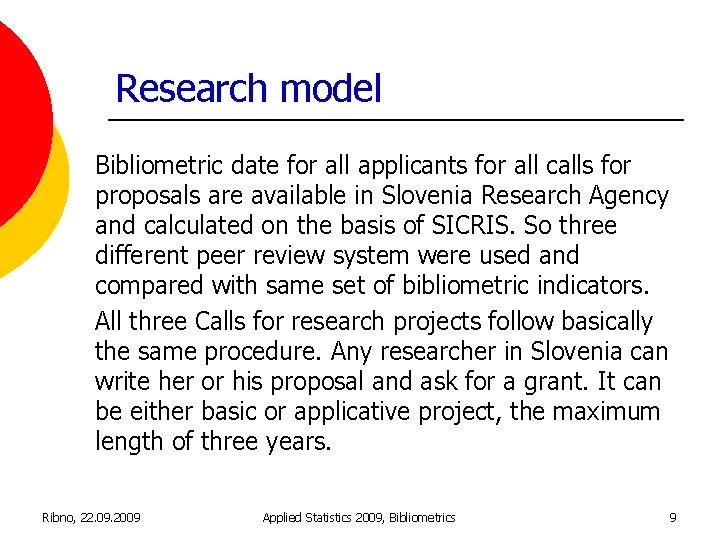 Research model Bibliometric date for all applicants for all calls for proposals are available
