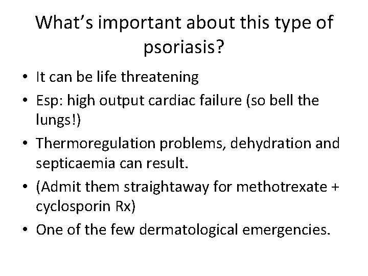 What’s important about this type of psoriasis? • It can be life threatening •