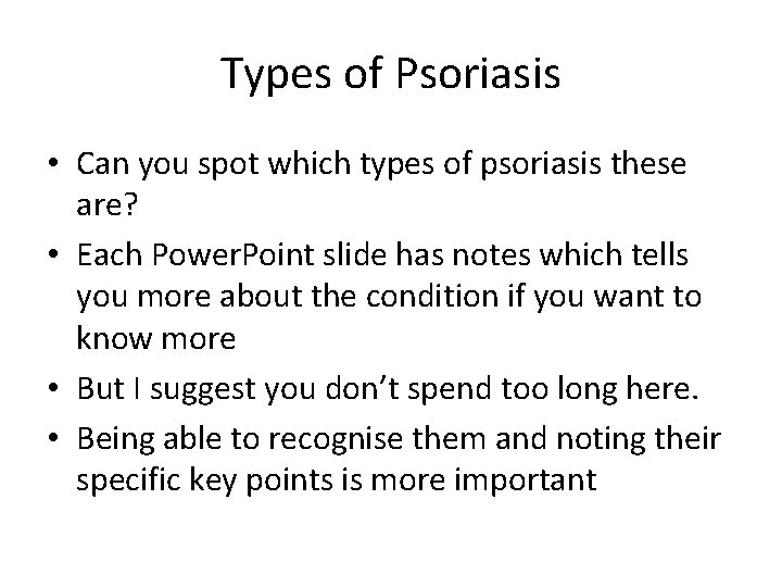 Types of Psoriasis • Can you spot which types of psoriasis these are? •