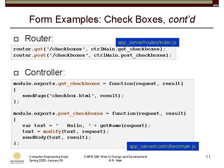 Form Examples: Check Boxes, cont’d o Router: o Controller: app_server/routes/index. js router. get('/checkboxes', ctrl.