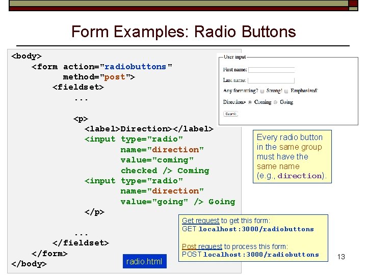 Form Examples: Radio Buttons <body> <form action="radiobuttons" method="post"> <fieldset>. . . <p> <label>Direction></label> <input