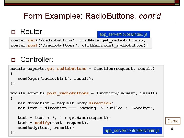 Form Examples: Radio. Buttons, cont’d o Router: o Controller: app_server/routes/index. js router. get('/radiobuttons', ctrl.