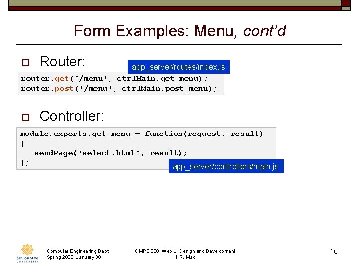 Form Examples: Menu, cont’d o Router: o Controller: app_server/routes/index. js router. get('/menu', ctrl. Main.
