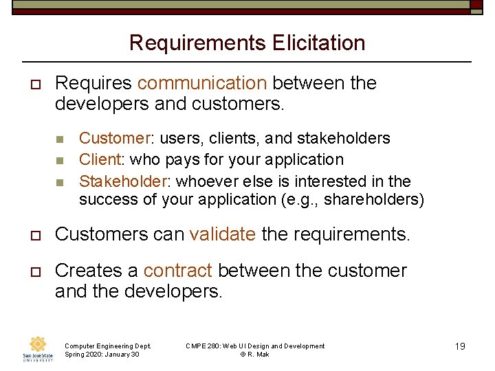 Requirements Elicitation o Requires communication between the developers and customers. n n n Customer: