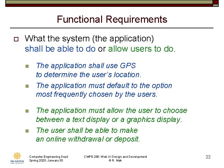 Functional Requirements o What the system (the application) shall be able to do or