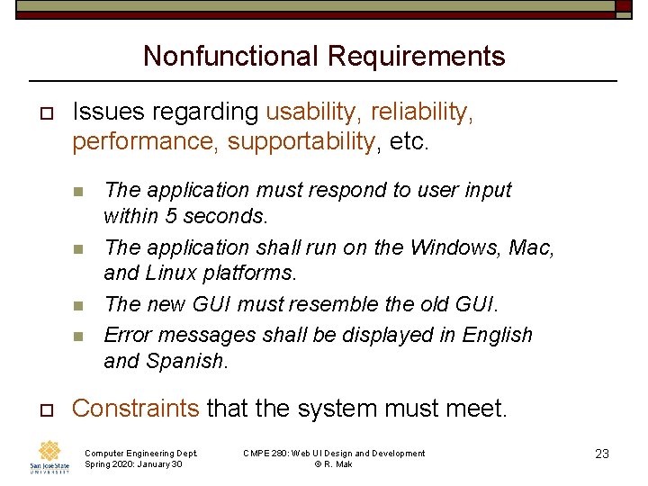 Nonfunctional Requirements o Issues regarding usability, reliability, performance, supportability, etc. n n o The