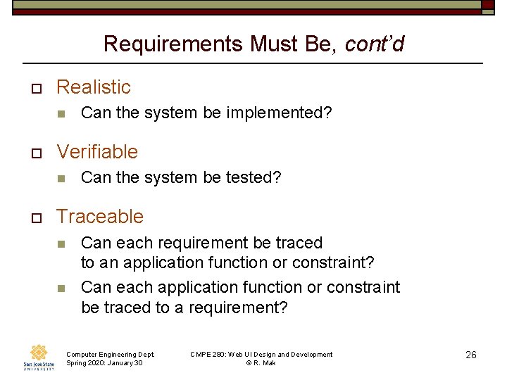 Requirements Must Be, cont’d o Realistic n o Verifiable n o Can the system